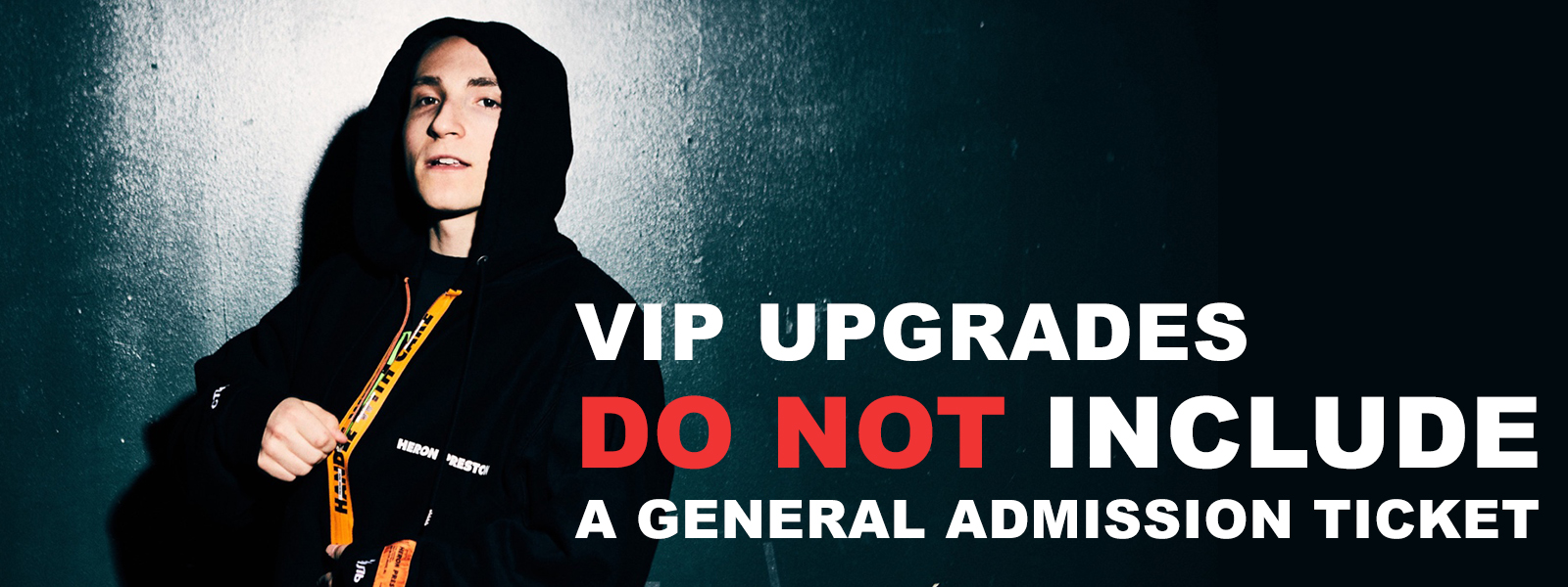 VIP UPGRADES DO NOT INCLUDE A GENERAL ADMISSION TICKET